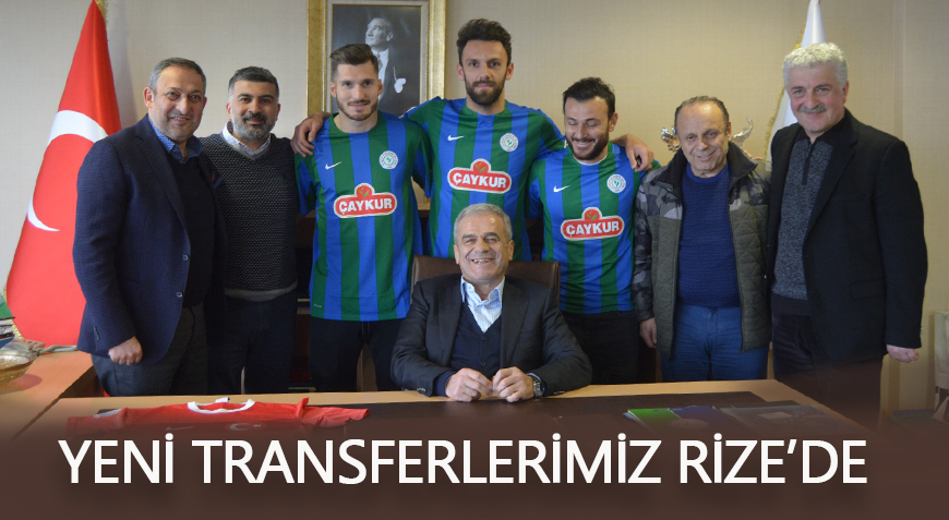 YENİ TRANSFERLERİMİZ RİZE'DE