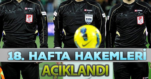 18. HAFTA HAKEMLERİ AÇIKLANDI