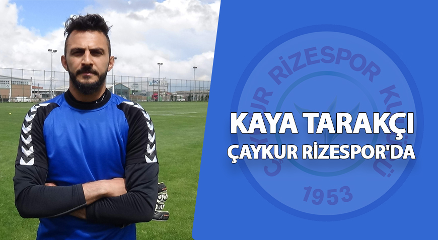 KAYA TARAKÇI ÇAYKUR RİZESPOR'DA