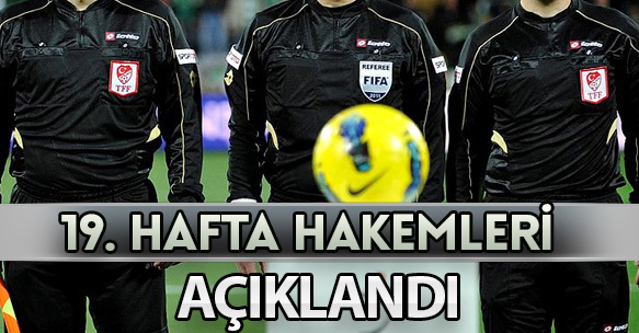 19. HAFTA HAKEMLERİ AÇIKLANDI