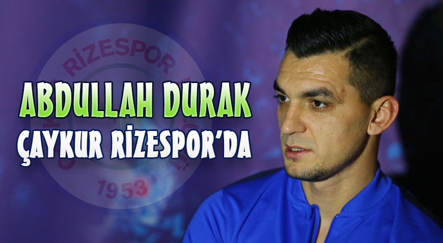 ABDULLAH DURAK ÇAYKUR RİZESPOR'DA