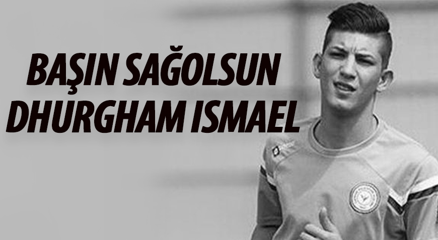 BAŞIN SAĞOLSUN DHURGHAM ISMAEL