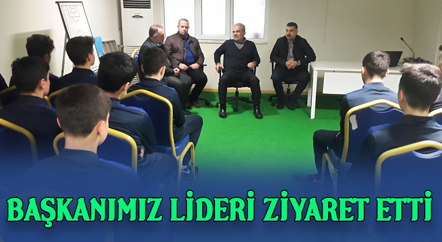 BAŞKANIMIZ LİDERİ ZİYARET ETTİ