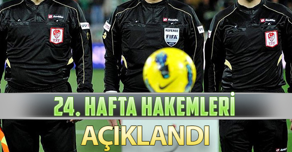 24. HAFTA HAKEMLERİ AÇIKLANDI