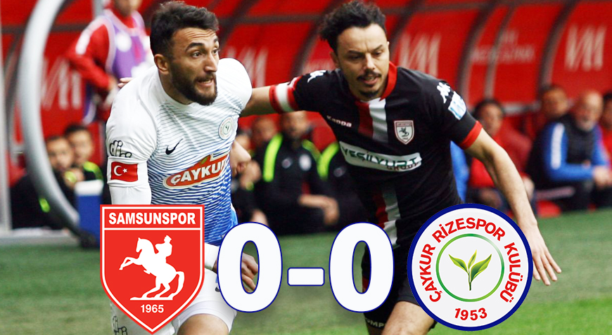 SAMSUNSPOR 0-0 ÇAYKUR RİZESPOR