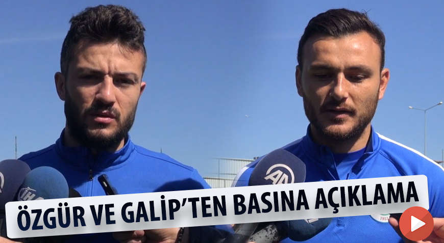 ÖZGÜR VE GALİP'TEN BASINA AÇIKLAMA