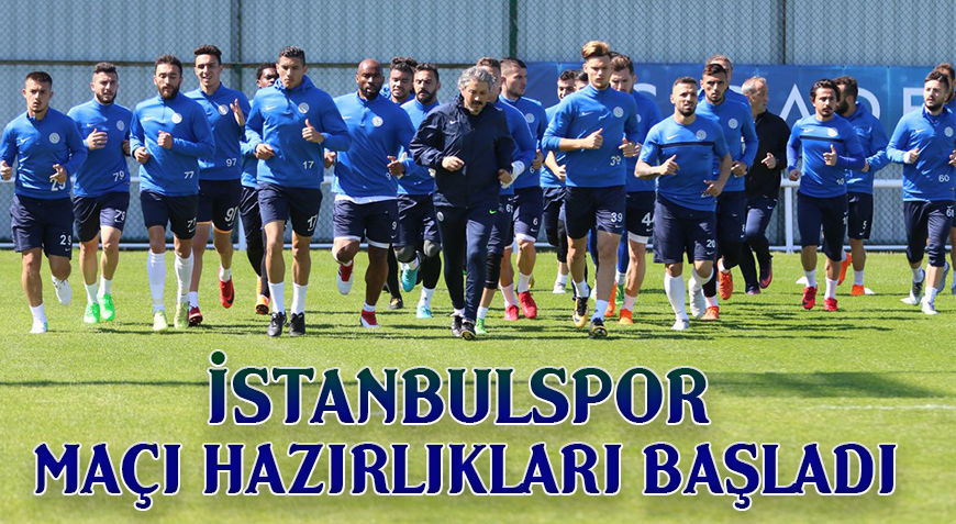 İSTANBULSPOR MAÇI HAZIRLIKLARI BAŞLADI