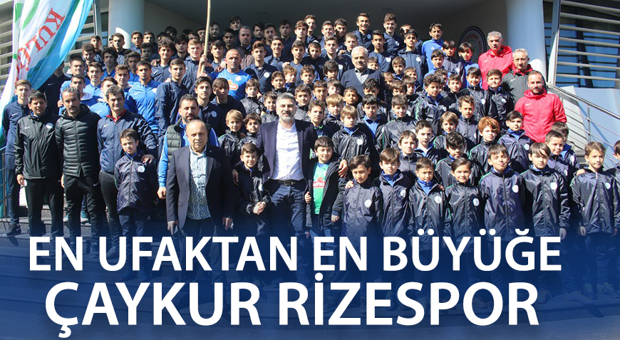 EN UFAKTAN EN BÜYÜĞE ÇAYKUR RİZESPOR