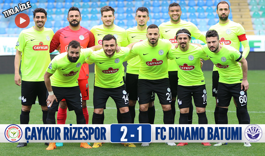 HAZIRLIK MAÇI SONUCU: ÇAYKUR RİZESPOR 2-1 FC DINAMO BATUMI