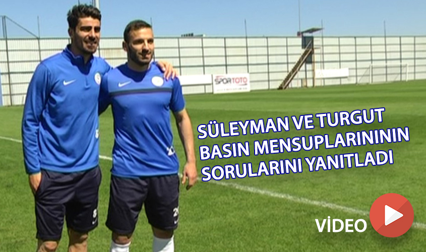 SÜLEYMAN VE TURGUT BASIN MENSUPLARININ SORULARINI YANITLADI