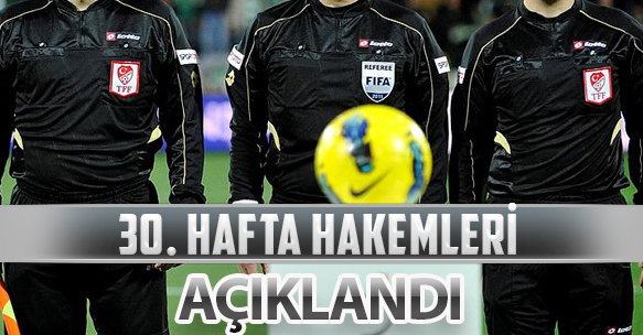 30. HAFTA HAKEMLERİ AÇIKLANDI