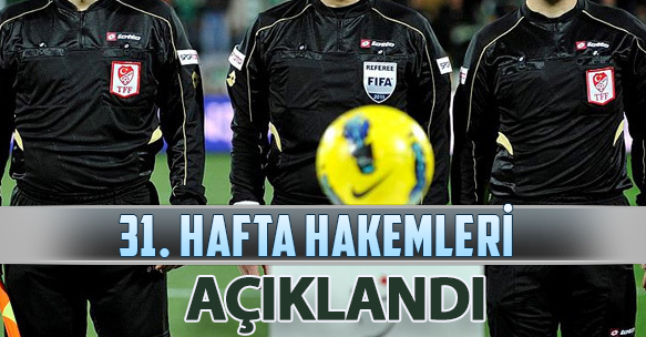 31. HAFTA HAKEMLERİ AÇIKLANDI