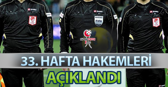 33. HAFTA HAKEMLERİ AÇIKLANDI