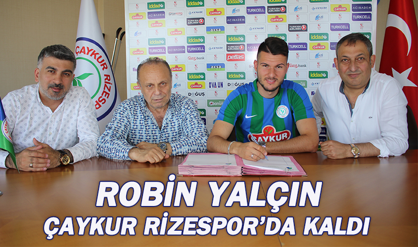 ROBİN YALÇIN ÇAYKUR RİZESPOR'DA KALDI