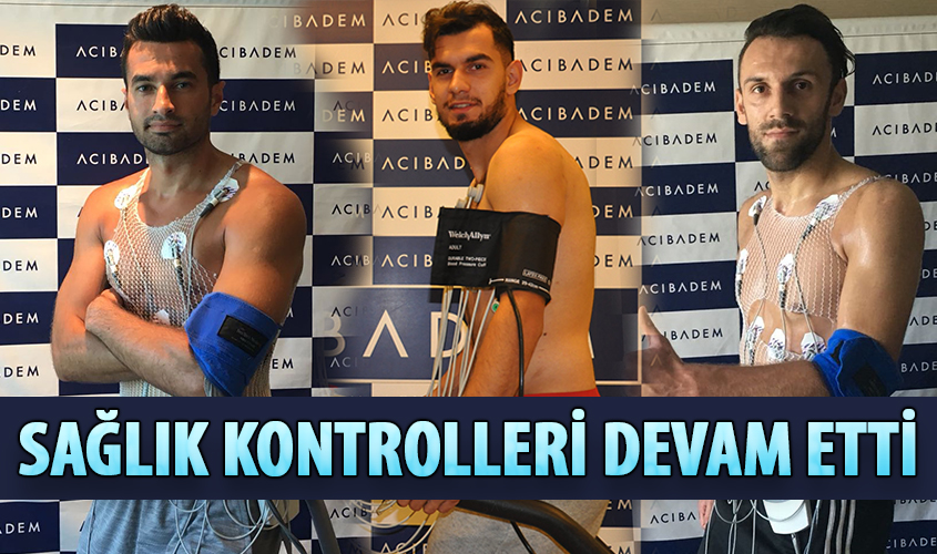 SAĞLIK KONTROLLERİ DEVAM ETTİ