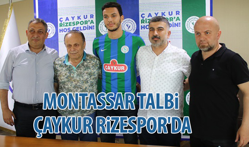 MONTASSAR TALBİ ÇAYKUR RİZESPOR'DA