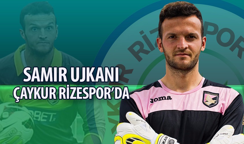 UJKANİ ÇAYKUR RİZESPOR'DA