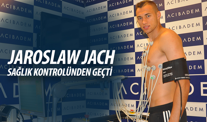 JAROSLAW JACH SAĞLIK KONTROLÜNDEN GEÇTİ