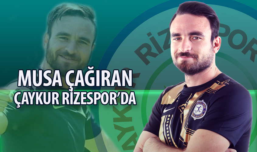 MUSA ÇAĞIRAN ÇAYKUR RİZESPOR'DA