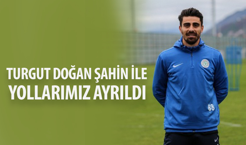 ÇAYKUR RİZESPOR BASIN BÜLTENİ (31 TEMMUZ 2018) TURGUT DOĞAN ŞAHİN İLE YOLLAR AYRILDI