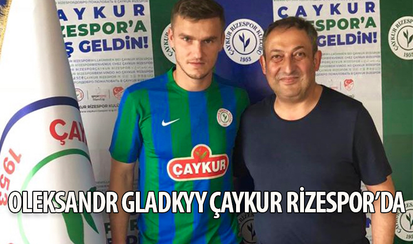 Çaykur Rizespor'umuz Ukraynalı santrafor Oleksandr Gladkiy'i transfer etti.