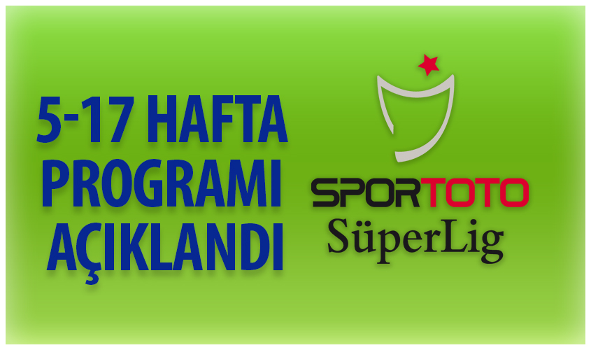 Spor Toto Süper Lig 5-17 hafta programı açıklandı