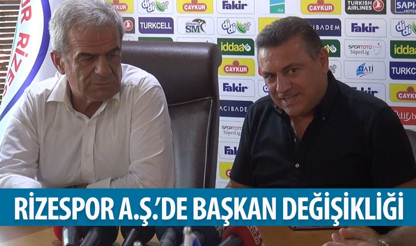 RİZESPOR A.Ş.'DE BAŞKAN DEĞİŞİKLİĞİ