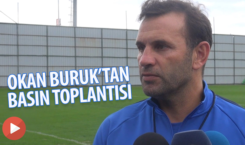 OKAN BURUK'TAN BASIN TOPLANTISI