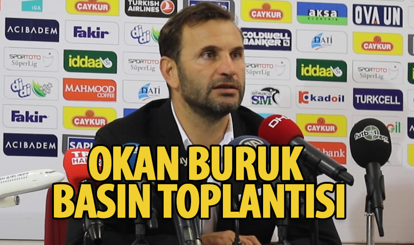 OKAN BURUK'TAN MAÇ SONU DEĞERLENDİRMESİ