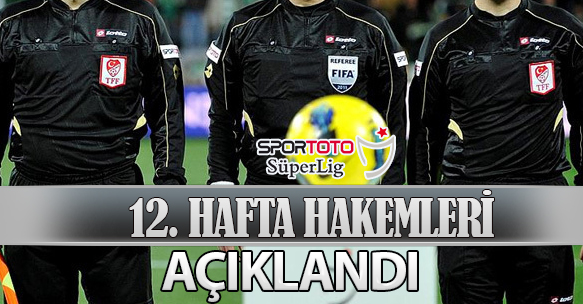 12. HAFTA HAKEMLERİ AÇIKLANDI