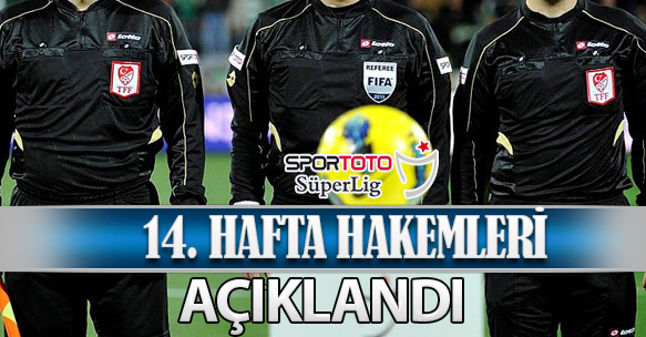 14. HAFTA HAKEMLERİ AÇIKLANDI