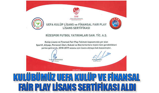 KULÜBÜMÜZ UEFA KULÜP VE FİNANSAL FAİR PLAY LİSANS SERTİFİKASI ALDI