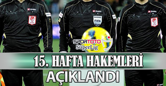 15. HAFTA HAKEMLERİ AÇIKLANDI