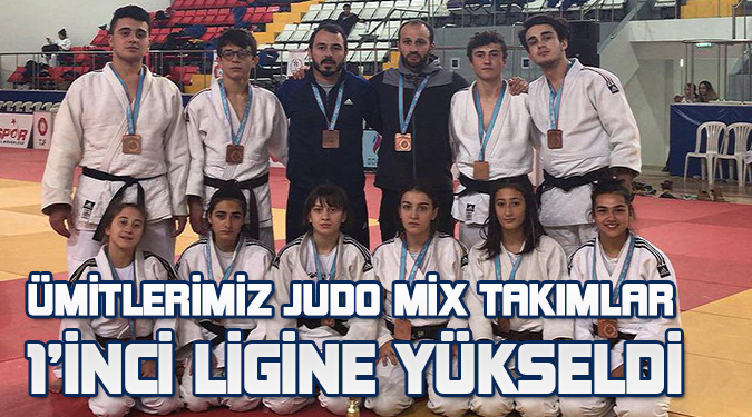 ÜMİTLERİMİZ JUDO MİX TAKIMLAR 1'İNCİ LİGİNE YÜKSELDİ