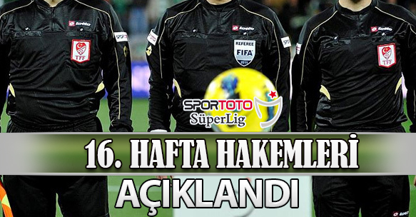 16. HAFTA HAKEMLERİ AÇIKLANDI