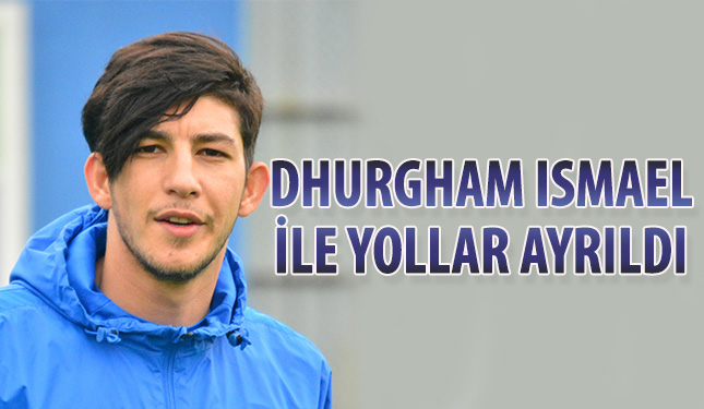 DHURGHAM ISMAEL İLE YOLLARIMIZ AYRILDI