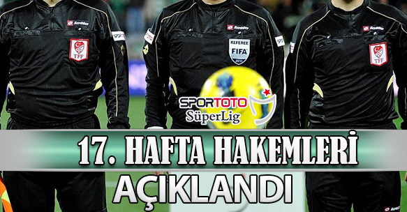 17. HAFTA HAKEMLERİ AÇIKLANDI