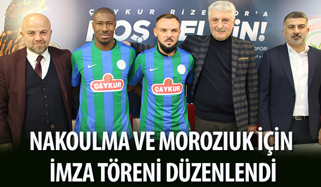 NAKOULMA VE MOROZIUK İÇİN İMZA TÖRENİ DÜZENLENDİ