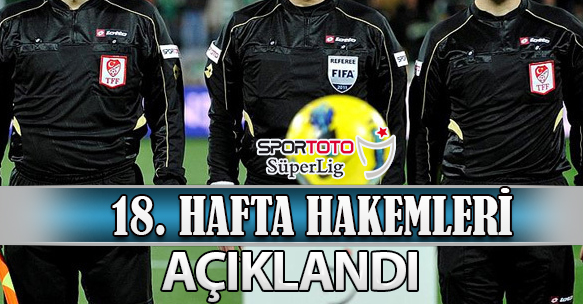 18. HAFTA HAKEMLERİ AÇIKLANDI