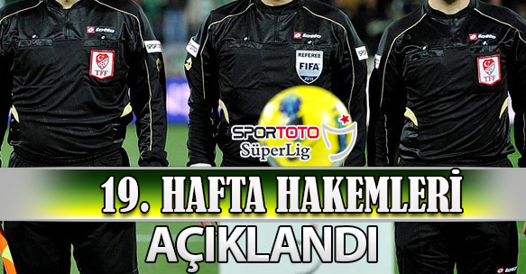 19. HAFTA HAKEMLERİ AÇIKLANDI