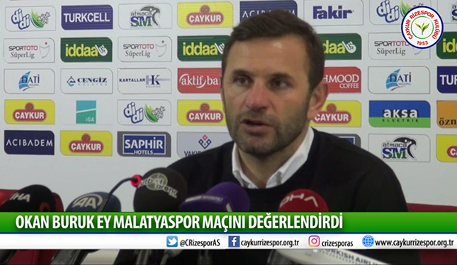 OKAN BURUK EY MALATYASPOR MAÇINI DEĞERLENDİRDİ