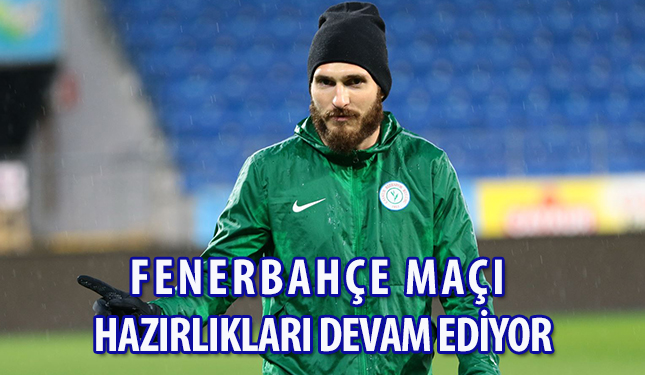 ÇAYKUR RİZESPOR; FENERBAHÇE MAÇI HAZIRLIKLARINA DEVAM EDİYOR