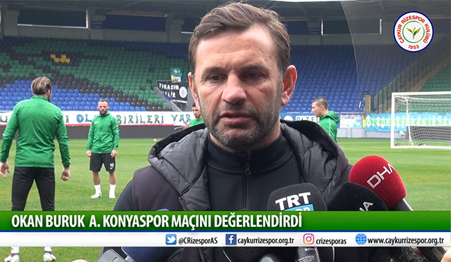 OKAN BURUK A. KONYASPOR MAÇINI DEĞERLENDİRDİ