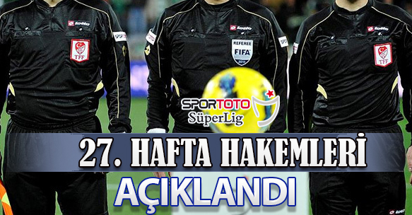 27. HAFTA HAKEMLERİ AÇIKLANDI