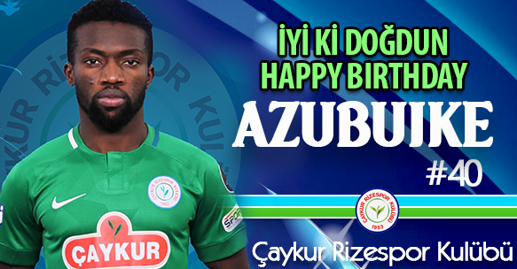 AZUBUIKE'NİN DOĞUM GÜNÜ