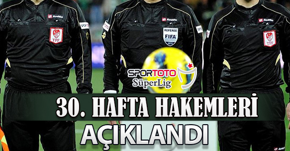 30. HAFTA HAKEMLERİ AÇIKLANDI