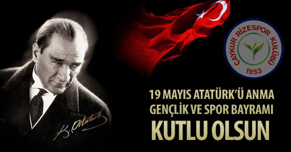 19 MAYIS ATATÜRK'Ü ANMA GENÇLİK VE SPOR BAYRAMI KUTLU OLSUN