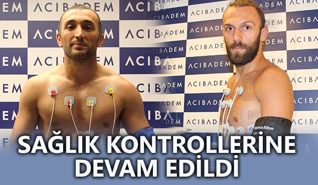 SAĞLIK KONTROLLERİNE DEVAM EDİLDİ