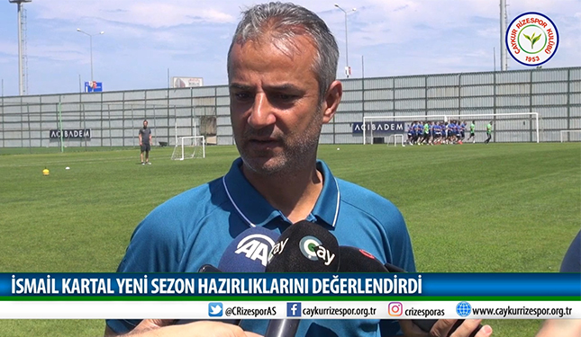 İSMAİL KARTAL YENİ SEZON HAZIRLIKLARINI DEĞERLENDİRDİ