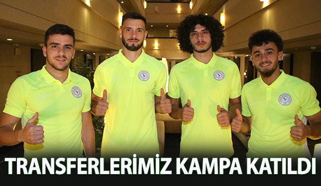 TRANSFERLERİMİZ KAMPA KATILDI